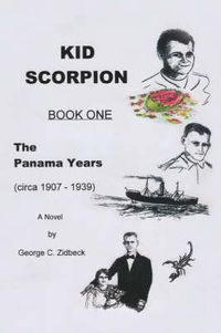 Cover image for Kid Scorpion: Book One, The Panama Years (circa 1907 - 1939)