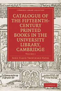 Cover image for Catalogue of the Fifteenth-Century Printed Books in the University Library, Cambridge: Volume SET