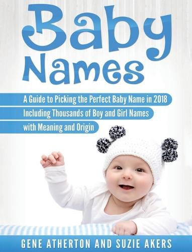 Cover image for Baby Names: A Guide to Picking the Perfect Baby Name in 2018 Including Thousands of Boy and Girl Names with Meaning and Origin