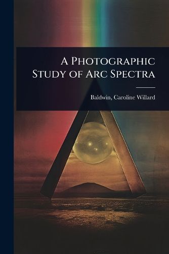 Cover image for A Photographic Study of Arc Spectra