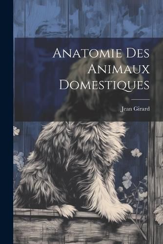 Cover image for Anatomie Des Animaux Domestiques