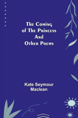 The Coming of the Princess and Other Poems