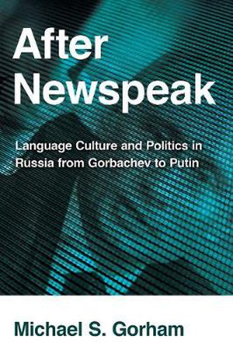 Cover image for After Newspeak: Language Culture and Politics in Russia from Gorbachev to Putin