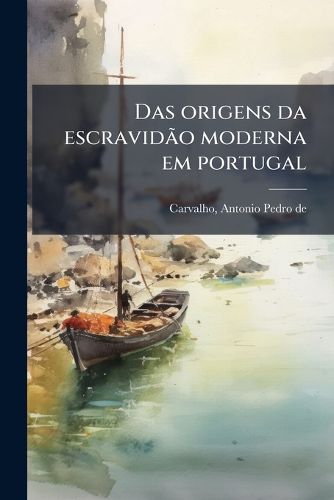 Cover image for Das Origens Da Escravidao Moderna Em Portugal