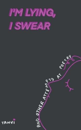 Cover image for I'm Lying, I Swear and other attempts at poetry