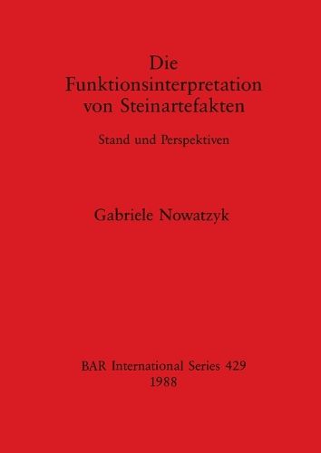 Cover image for Die Funktionsinterpretation von Steinartefakten: Stand und Perspektiven