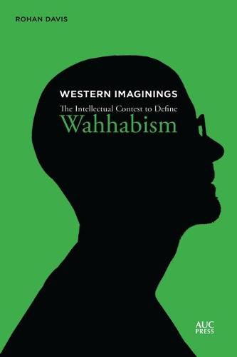 Cover image for Western Imaginings: The Intellectual Contest to Define Wahhabism