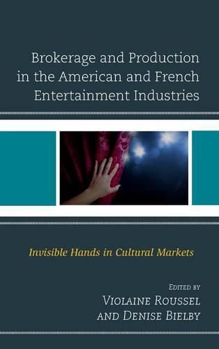 Brokerage and Production in the American and French Entertainment Industries: Invisible Hands in Cultural Markets