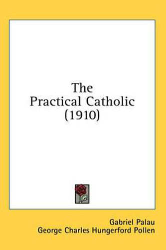 Cover image for The Practical Catholic (1910)