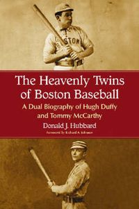 Cover image for The Heavenly Twins of Boston Baseball: A Dual Biography of Hugh Duffy and Tommy McCarthy