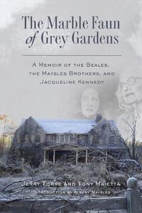 Cover image for The Marble Faun of Grey Gardens: A Memoir of the Beales, the Maysles Brothers, and Jacqueline Kennedy