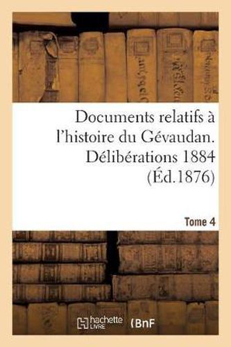 Cover image for Documents Relatifs A l'Histoire Du Gevaudan. Deliberations 1884 T 4