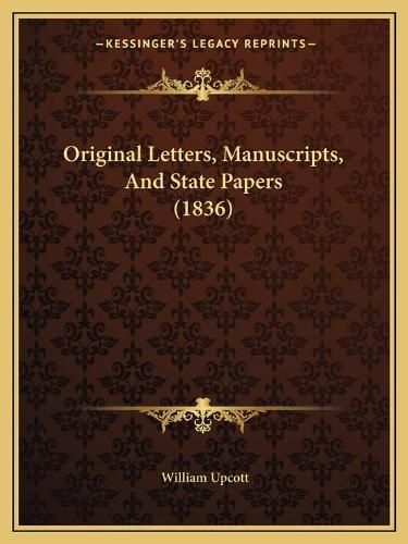 Original Letters, Manuscripts, and State Papers (1836)