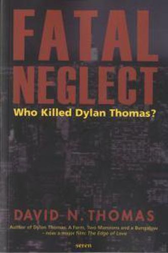 Fatal Neglect: Who Killed Dylan Thomas?