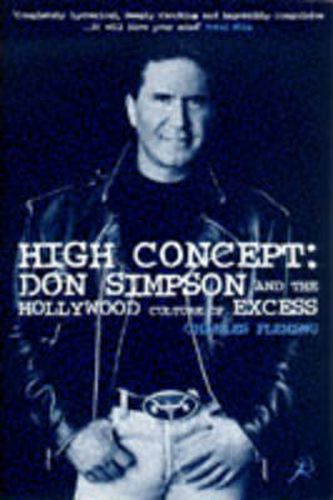 Cover image for High Concept: Don Simpson and the Hollywood Culture of Excess