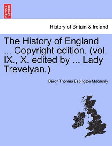 Cover image for The History of England ... Copyright Edition. (Vol. IX., X. Edited by ... Lady Trevelyan.)