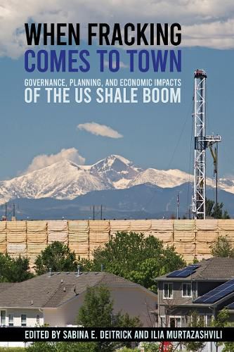 Cover image for When Fracking Comes to Town: Governance, Planning, and Economic Impacts of the US Shale Boom