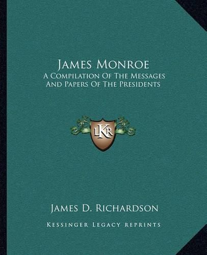 Cover image for James Monroe: A Compilation of the Messages and Papers of the Presidents