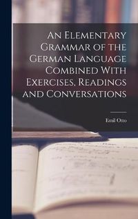 Cover image for An Elementary Grammar of the German Language Combined With Exercises, Readings and Conversations