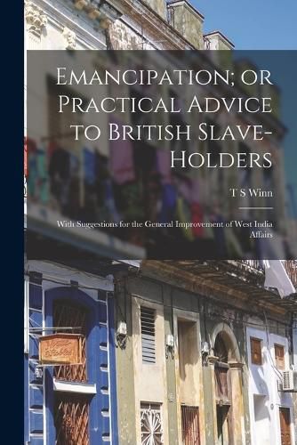 Cover image for Emancipation; or Practical Advice to British Slave-holders