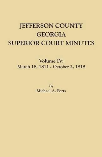 Jefferson County, Georgia, Superior Court Minutes. Volume IV: March 18, 1811 - October 2, 1818