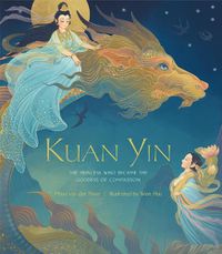 Cover image for Kuan Yin: The Princess Who Became the Goddess of Compassion