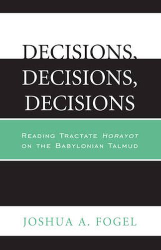 Cover image for Decisions, Decisions, Decisions: Reading Tractate Horayot of the Babylonian Talmud