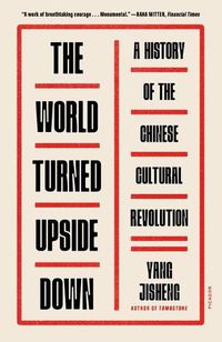 Cover image for The World Turned Upside Down: A History of the Chinese Cultural Revolution