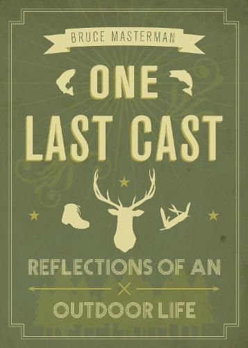 Cover image for One Last Cast: Reflections of an Outdoor Life