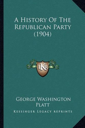 Cover image for A History of the Republican Party (1904)