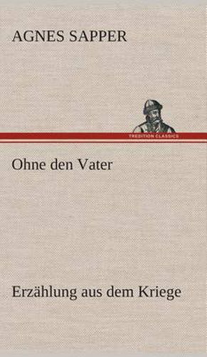 Cover image for Ohne den Vater Erzahlung aus dem Kriege