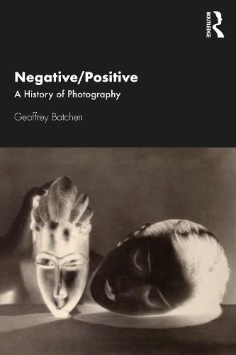 Cover image for Negative/Positive: A History of Photography