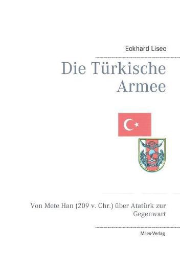 Cover image for Die Turkische Armee: Von Mete Han (209 v. Chr.) uber Ataturk zur Gegenwart