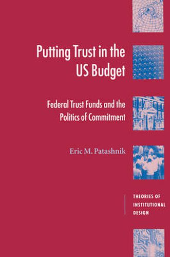 Cover image for Putting Trust in the US Budget: Federal Trust Funds and the Politics of Commitment