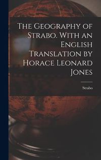 Cover image for The Geography of Strabo. With an English Translation by Horace Leonard Jones