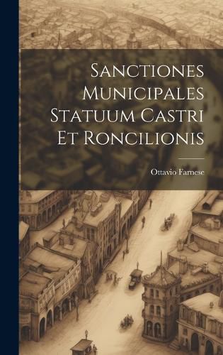 Cover image for Sanctiones Municipales Statuum Castri Et Roncilionis