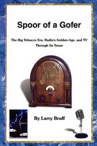 Cover image for Spoor of a Gofer: The Big Tobacco Era, Radio's Golden Age, and T V Through Its Teens