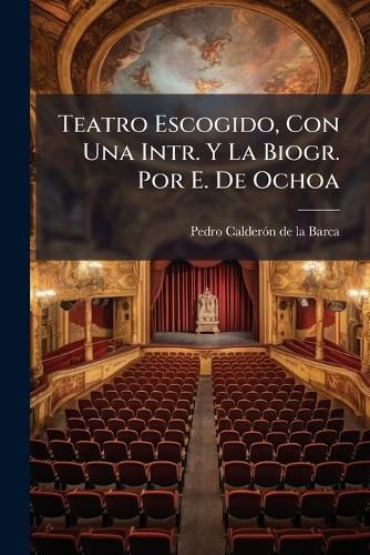 Cover image for Teatro Escogido, Con Una Intr. y La Biogr. Por E. de Ochoa