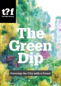 Cover image for The Green Dip - Covering the City with a Forest