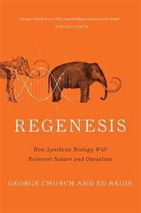 Cover image for Regenesis: How Synthetic Biology Will Reinvent Nature and Ourselves