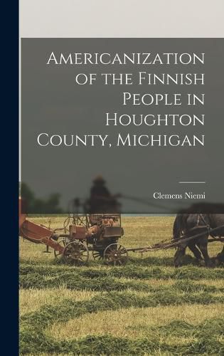 Cover image for Americanization of the Finnish People in Houghton County, Michigan