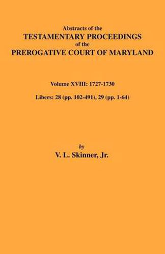 Cover image for Abstracts of the Testamentary Proceedings of Maryland Volume XVIII: 1727-1730