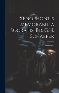 Cover image for Xenophontis Memorabilia Socratis, Ed. G.H. Schaefer