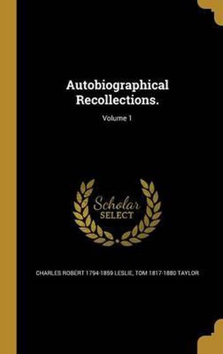 Autobiographical Recollections.; Volume 1