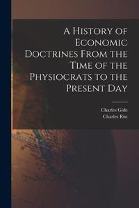 Cover image for A History of Economic Doctrines From the Time of the Physiocrats to the Present Day