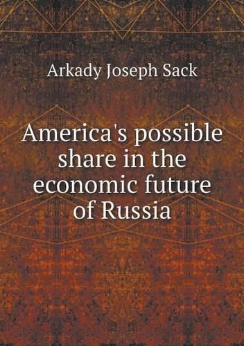 Cover image for America's possible share in the economic future of Russia