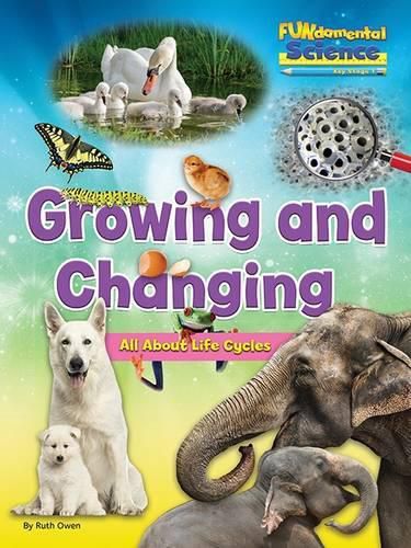 Cover image for Fundamental Science Key Stage 1: Growing and Changing: All About Life Cycles