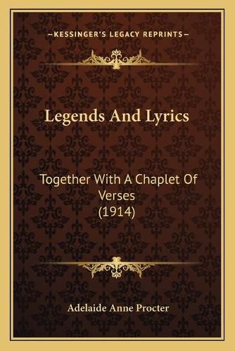 Legends and Lyrics: Together with a Chaplet of Verses (1914)