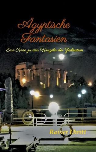 Cover image for AEgyptische Fantasien: Eine Reise zu den Wurzeln der Zivilisation