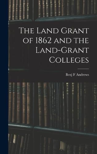 Cover image for The Land Grant of 1862 and the Land-Grant Colleges